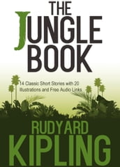 The Jungle Book: 14 Classic Short Stories with 20 Illustrations and Free Audio Links.