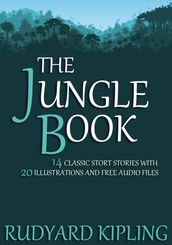 The Jungle Book: 14 Classic Short Stories with 20 Illustrations and Free Audio Files