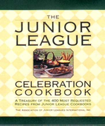 The Junior League Celebration Cookbook - Assoc. of Junior Leagues International