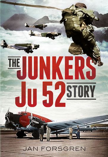 The Junkers Ju 52 Story - Jan Forsgren