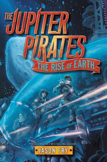 The Jupiter Pirates #3: The Rise of Earth - Jason Fry