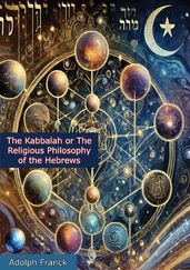 The Kabbalah or The Religious Philosophy of the Hebrews