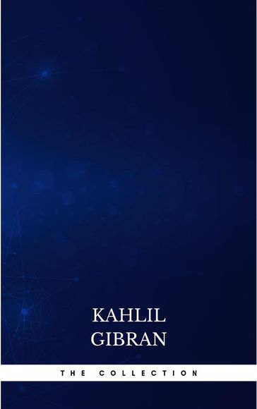The Kahlil Gibran Collection - Kahlil Gibran