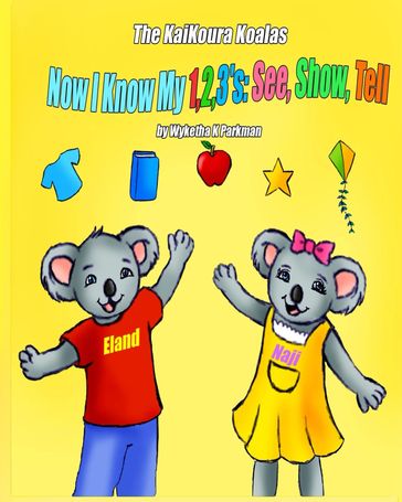 The KaiKoura Koalas: Now I Know My 1,2,3's: See, Show, Tell - Wyketha K Parkman