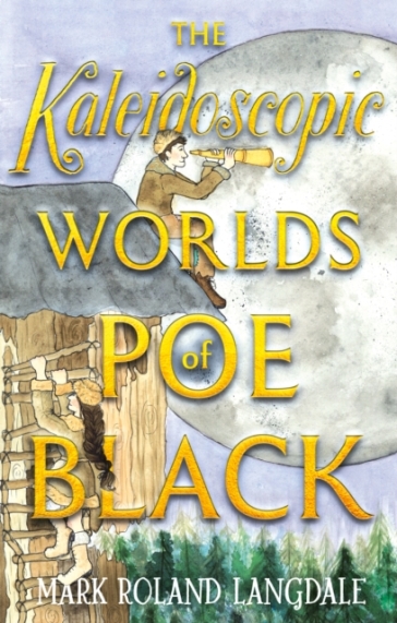 The Kaleidoscopic Worlds of Poe Black - Mark Roland Langdale