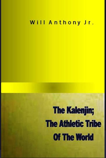 The Kalenjin; The Athletic Tribe Of The World - Will Anthony Jr