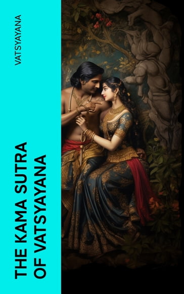 The Kama Sutra of Vatsyayana - Vatsyayana