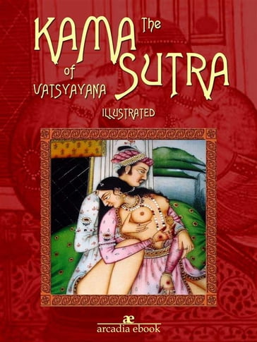 The Kama Sutra of Vatsyayana (Illustrated) - Vatsyayana