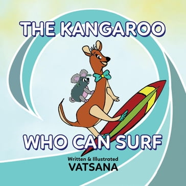 The Kangaroo Who Can Surf - Vatsana Author