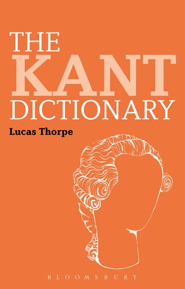 The Kant Dictionary - Dr Lucas Thorpe