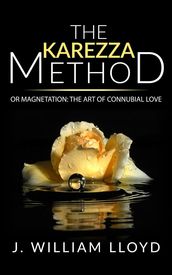 The Karezza Method or Magnetation: the art of connubial love