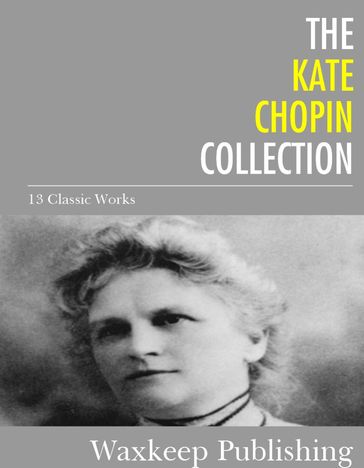 The Kate Chopin Collection - Kate Chopin
