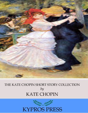 The Kate Chopin Short Story Collection - Kate Chopin