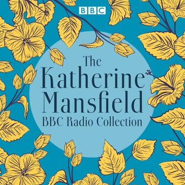 The Katherine Mansfield BBC Radio Collection - Mansfield Katherine