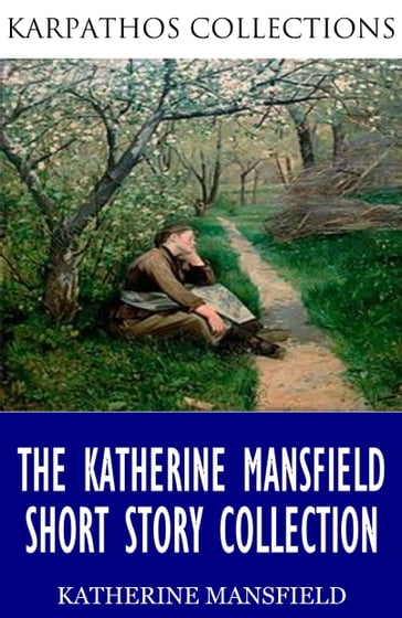 The Katherine Mansfield Short Story Collection - Mansfield Katherine