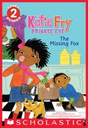 The Katie Fry, Private Eye #2: The Missing Fox (Scholastic Reader, Level 2)
