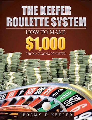 The Keefer Roulette System - Jeremy B Keefer