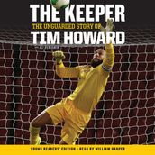 The Keeper: The Unguarded Story of Tim Howard Young Readers  Edition UNA