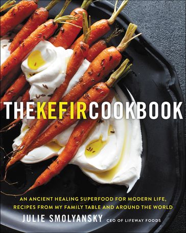 The Kefir Cookbook - Julie Smolyansky