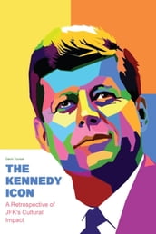 The Kennedy Icon A Retrospective of JFK s Cultural Impact