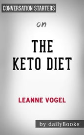 The Keto Diet: The Complete Guide to a High-Fat Diet, with More Than 125 Delectable Recipes and 5 Meal Plans to Shed Weight, Heal Your Body, and Regain Confidenceby Leanne Vogel   Conversation Starters