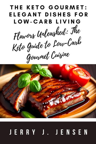 The Keto Gourmet: Elegant Dishes for Low-Carb Living - Jerry J. Jensen