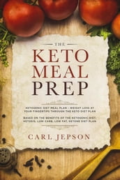 The Keto Meal Prep:: Ketogenic Diet Meal Plan - Weight Loss at Your Fingertips Through the Keto Diet Plan