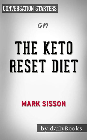 The Keto Reset Diet: Reboot Your Metabolism in 21 Days and Burn Fat Forever by Mark Sisson   Conversation Starters - dailyBooks