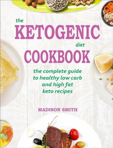 The Ketogenic Diet Cookbook - Madison Smith