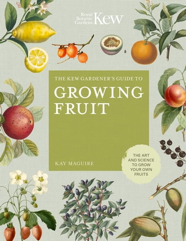 The Kew Gardener's Guide to Growing Fruit - Jason Ingram - Kay Maguire - Kew Royal Botanic Gardens