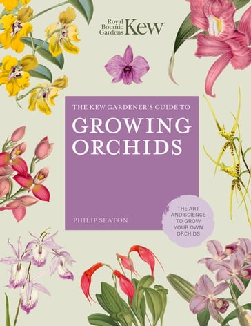 The Kew Gardener's Guide to Growing Orchids - Philip Seaton - Kew Royal Botanic Gardens