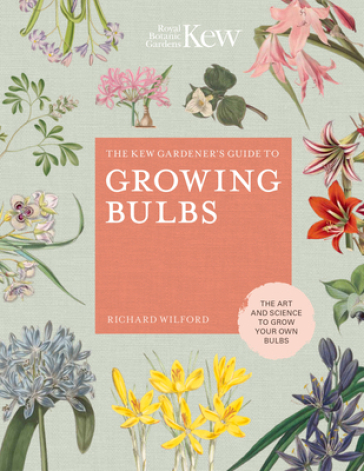 The Kew Gardener's Guide to Growing Bulbs - Richard Wilford - Kew Royal Botanic Gardens