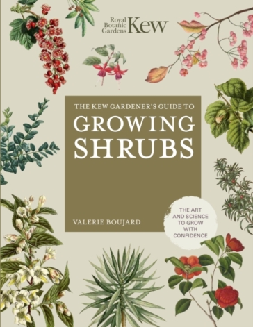 The Kew Gardener's Guide to Growing Shrubs - Valerie Boujard - Kew Royal Botanic Gardens