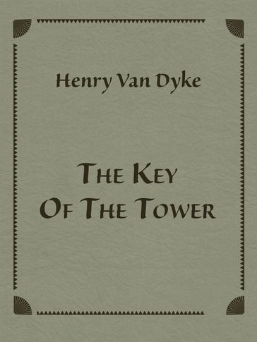 The Key Of The Tower - Henry Van Dyke