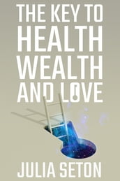 The Key to Health, Wealth and Love