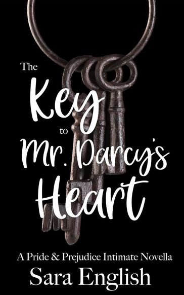 The Key to Mr. Darcy's Heart - Sara English