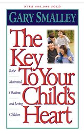The Key to Your Child s Heart