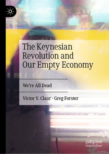 The Keynesian Revolution and Our Empty Economy - Victor V. Claar - Greg Forster