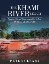 The Khami River Legacy - from an African Wilderness to War in Iraq - an Adam Geard Story