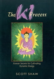 The Ki Process: Korean Secrets for Cultivating Dynamic Energy