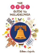 The Kid s Guide to Philadelphia