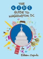 The Kid s Guide to Washington, DC