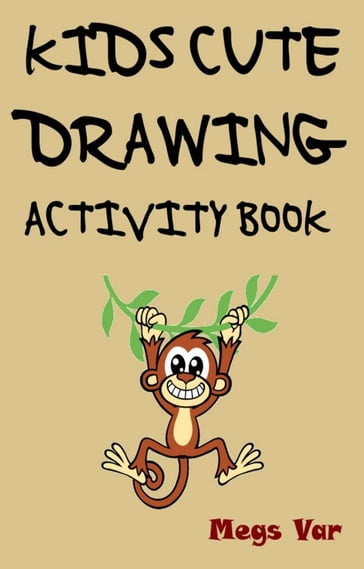 The Kids Cute Drawing Activity Book - Megs Var