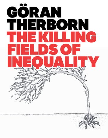 The Killing Fields of Inequality - Goran Therborn