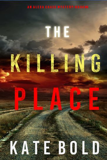 The Killing Place (An Alexa Chase Suspense ThrillerBook 6) - Kate Bold