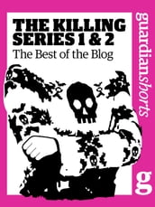 The Killing Series 1 and 2: The Best of the Blog