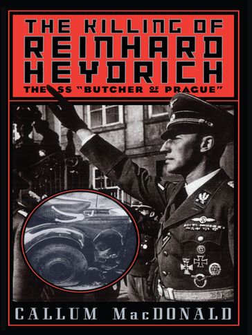 The Killing of Reinhard Heydrich - Callum MacDonald