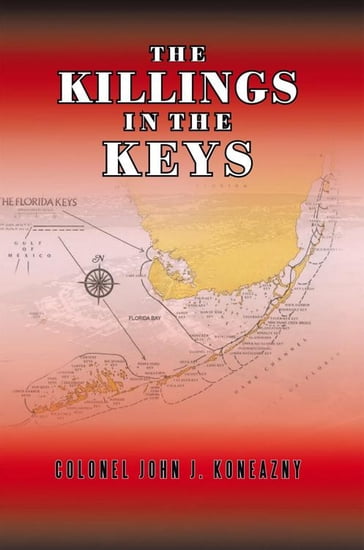 The Killings Inthe Keys - Colonel John J. Koneazny