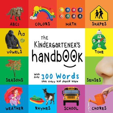 The Kindergartener's Handbook: ABC's, Vowels, Math, Shapes, Colors, Time, Senses, Rhymes, Science, and Chores, with 300 Words that every Kid should Know (Engage Early Readers: Children's Learning Books) - Dayna Martin