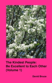 The Kindest People: Be Excellent to Each Other (Volume 1)